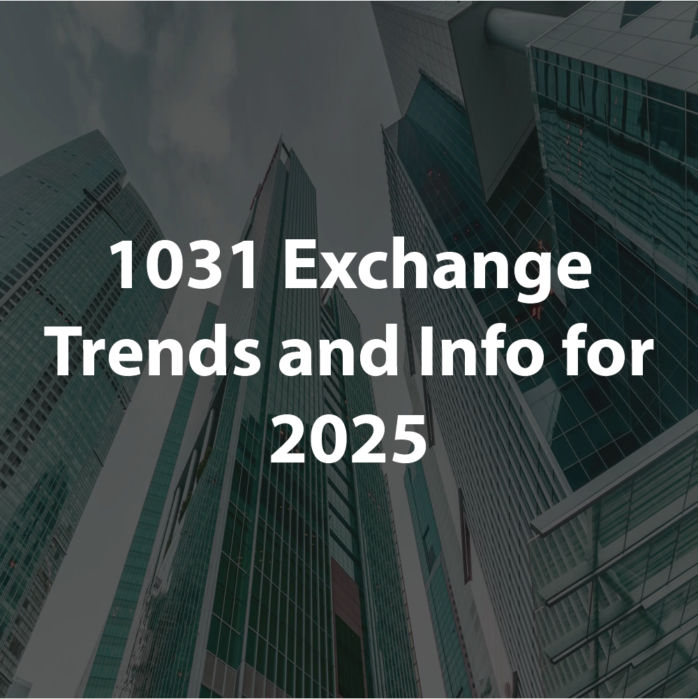 1031 Exchange Trends and Info for 2025